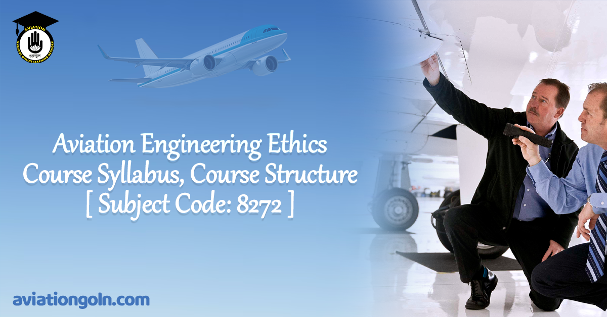 Aviation Engineering Ethics Course Syllabus, Course Structure [ Subject Code 8272 ]