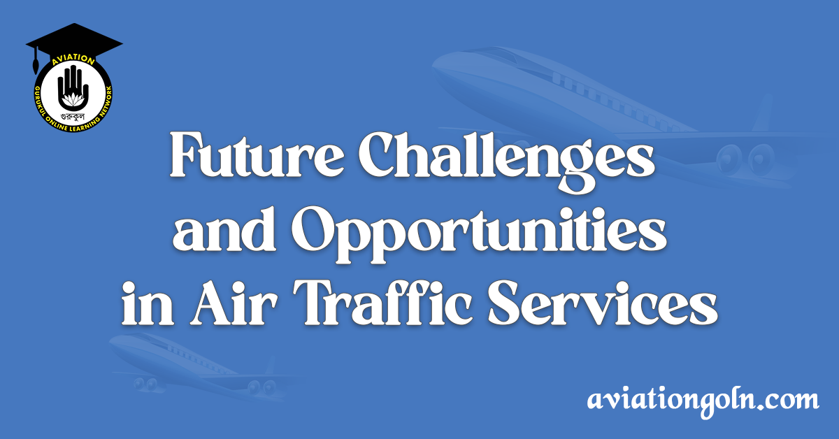 Future Challenges and Opportunities in Air Traffic Services