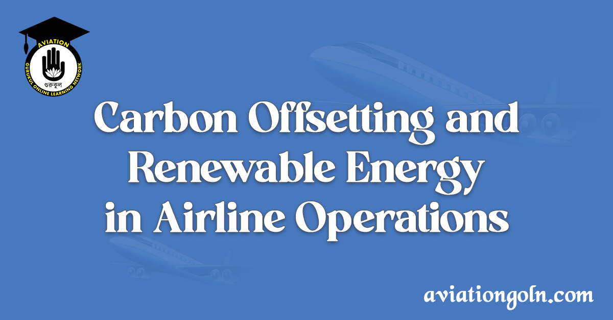 Carbon Offsetting and Renewable Energy in Airline Operations