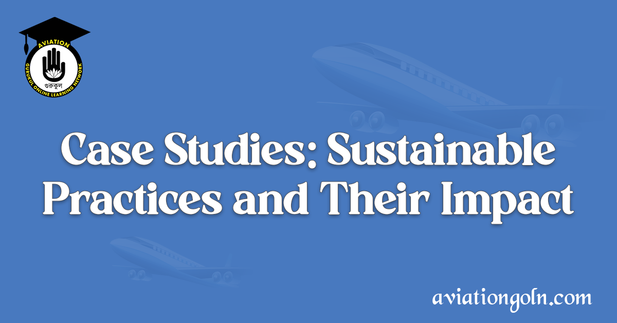 Case Studies Sustainable Practices and Their Impact