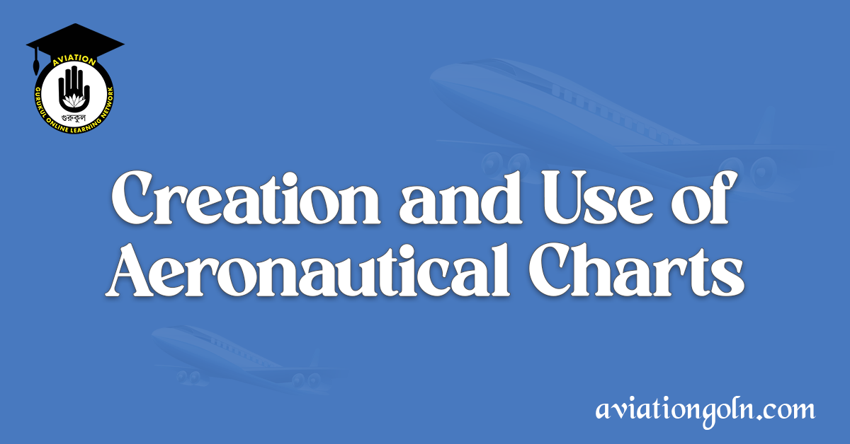 Creation and Use of Aeronautical Charts