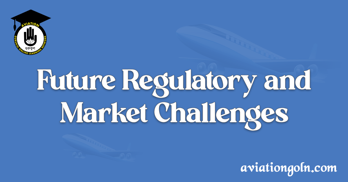 Future Regulatory and Market Challenges