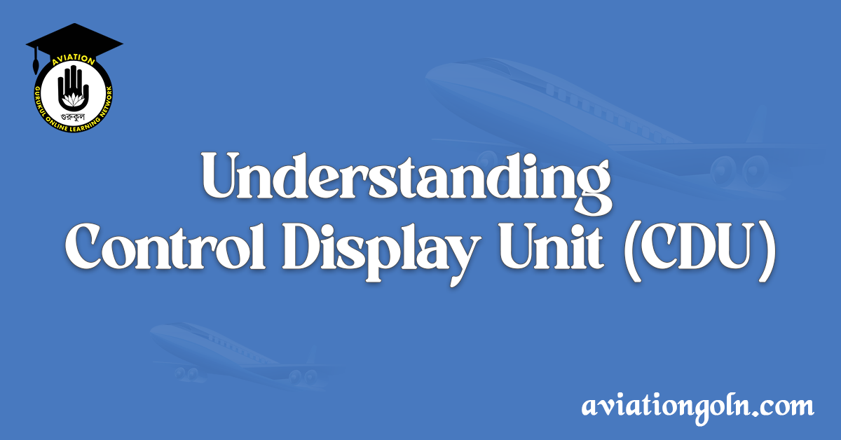 Understanding Control Display Unit (CDU)