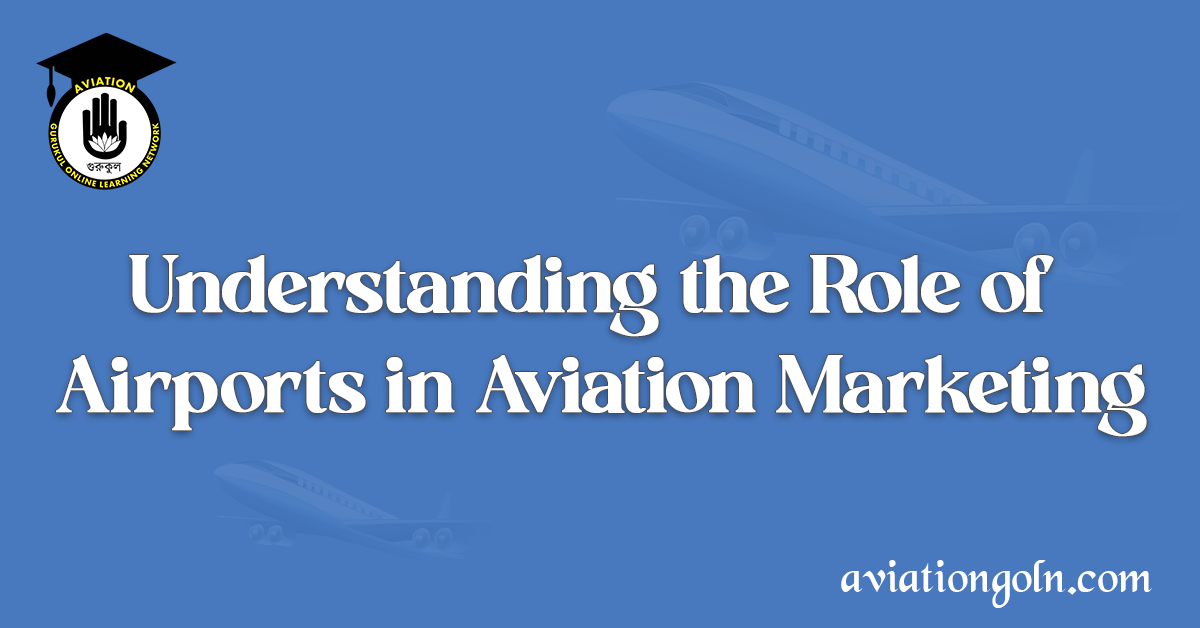 Understanding the Role of Airports in Aviation Marketing