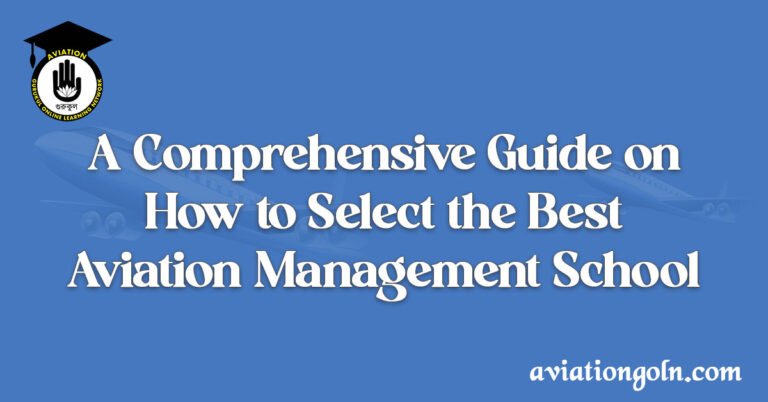 A Comprehensive Guide on How to Select the Best Aviation Management School