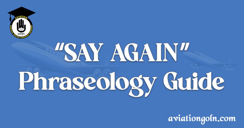 "SAY AGAIN" Phraseology Guide